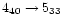 $4_{40} \rightarrow 5_{33}$