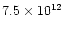 $7.5 \times 10^{12}$
