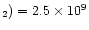 $_{2})= 2.5\times 10^{9}$