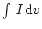 $\int\, I\, {\rm d}v$