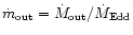 ${\dot m}_{\rm out}= {\dot M}_{\rm out}/{\dot M}_{\rm Edd}$