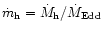 ${\dot m}_{\rm h} ={\dot M}_{\rm h}/{\dot M}_{\rm Edd}$