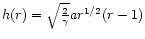 $h(r)=\sqrt{\frac{2}{\gamma}} ar^{1/2}(r-1)$