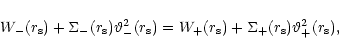 \begin{displaymath}W_{-}(r_{\rm s})+\Sigma_{-}(r_{\rm s})\vartheta^2_{-}(r_{\rm ...
...r_{\rm s})+
\Sigma_{+}(r_{\rm s})\vartheta^2_{+}(r_{\rm s}) ,
\end{displaymath}