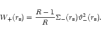 \begin{displaymath}W_{+}(r_{\rm s})=\frac {R-1}{R}\Sigma_{-}(r_{\rm s})\vartheta^2_{-}(r_{\rm s}).
\end{displaymath}