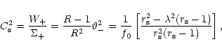 \begin{displaymath}C^2_{\rm s}=\frac {W_{+}}{\Sigma_{+}}=\frac {R-1}{R^2}\varthe...
...s}-\lambda^2(r_{\rm s}-1)}
{r^2_{\rm s}(r_{\rm s}-1)}\right],
\end{displaymath}
