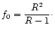 $\displaystyle f_{0}=\frac {R^2}{R-1}\cdot$