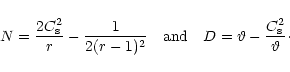 \begin{displaymath}%
\displaystyle N=\frac {2C^2_{\rm s}}{r}-\frac {1}{2(r-1)^2}...
... \displaystyle D=\vartheta-\frac {C^2_{\rm s}}{\vartheta}\cdot
\end{displaymath}
