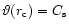 $\vartheta(r_{\rm c})=C_{\rm s}$