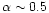 $\alpha \sim 0.5$