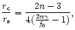 $\displaystyle \frac{r_{\rm c}}{r_{\rm s}}=\frac{2n-3}{4(\frac{2n\gamma}{f_0}-1)} ,$