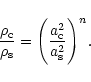 \begin{displaymath}\frac{\rho_{\rm c}}{\rho_{\rm s}} = \Bigg(\frac{a_{\rm c}^2}{a_{\rm s}^2}\Bigg)^n .
\end{displaymath}