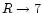 $R\rightarrow 7$