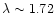 $\lambda\sim 1.72$