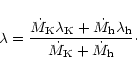 \begin{displaymath}\lambda= \frac{{\dot M}_{\rm K} \lambda_{\rm K} +{\dot M}_{\rm h} \lambda_{\rm h}}
{{\dot M}_{\rm K}+{\dot M}_{\rm h}}\cdot
\end{displaymath}