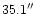 $35.1^{\prime\prime}$