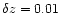 $\delta z = 0.01$