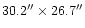 $30.2^{\prime \prime } \times 26.7 ^{\prime \prime } $