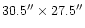 $30.5^{\prime \prime } \times 27.5 ^{\prime \prime } $