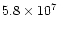 $5.8 \times 10^{7}$