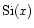 ${\rm Si}(x)$