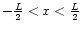 $-\frac{L}{2}<x<\frac{L}{2}$