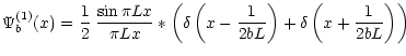 $\displaystyle \Psi_b^{(1)}(x)=\frac{1}{2}\;\frac{\sin \pi L x}{\pi L x}\ast\left(\delta\left(x-\frac{1}{2 b L}\right)+\delta\left(x+\frac{1}{2 b
L}\right)\right)$
