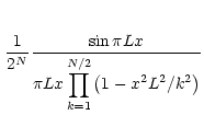 $\displaystyle \,\frac{1}{2^N}\displaystyle\frac{\sin \pi L x}{\pi L x \displaystyle\prod_{k=1}^{N/2}\left(1-x^2L^2/k^2\right)}$