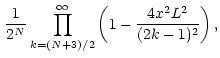 $\displaystyle \,\frac{1}{2^N}\displaystyle\prod_{k=(N+3)/2}^{\infty}\left(1-\frac{4x^2L^2}{(2k-1)^2}\right),$