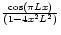 $\frac{\cos(\pi L x)}{(1-4x^2L^2)}$