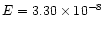 $E=3.30 \times10^{-8}$