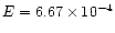$E=6.67 \times10^{-4}$