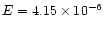 $E=4.15 \times10^{-6}$