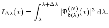 $\displaystyle I_{\Delta\lambda}(x)=\int_{\lambda}^{\lambda+\Delta\lambda}\vert\Psi_{b(\lambda)}^{(N)}(x)\vert^2 \; {\rm d}\lambda.$