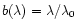 $b(\lambda)=\lambda/\lambda_0$