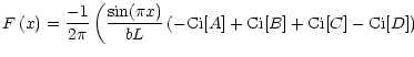 $\displaystyle F\left(x\right)=
\frac{-1}{2\pi} \left(\frac{\sin(\pi x)}{b L} \left(-{\rm Ci}[A]+{\rm Ci}[B]+{\rm Ci}[C]-{\rm Ci}[D]\right) \right.$