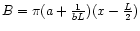 $B=\pi(a+\frac{1}{b L})(x-\frac{L}{2})$