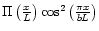 $\Pi\left(\frac{x}{L}\right)\cos^2\left(\frac{\pi x}{b
L}\right)$