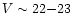 $V\sim22{-}23$