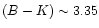 $(B-K)\sim3.35$