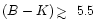 $(B-K)\,\rlap{$>$ }{\lower 1.0ex\hbox{$\sim$ }}\,\,5.5$
