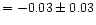 $=-0.03\pm0.03$