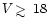$V\,\rlap{$>$ }{\lower 1.0ex\hbox{$\sim$ }}\,18$