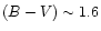 $(B-V)\sim 1.6$