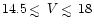 $14.5\,\rlap{$<$ }{\lower 1.0ex\hbox{$\sim$ }}\, V\,\rlap{$<$ }{\lower 1.0ex\hbox{$\sim$ }}\,18$