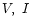 $V,\ I$