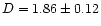 $D =
1.86\pm0.12$