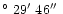 $\hbox{$^\circ$ }29\hbox{$^\prime$ }46\hbox{$^{\prime\prime}$ }$