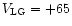 $V_{\rm LG} = +65$
