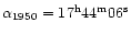 $\alpha_{1950} = 17^{\rm h} 44^{\rm m} 06^{\rm s}$